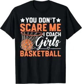 Sport You Don't Scare Me I Train Girls Basketball Trainer T-Shirt